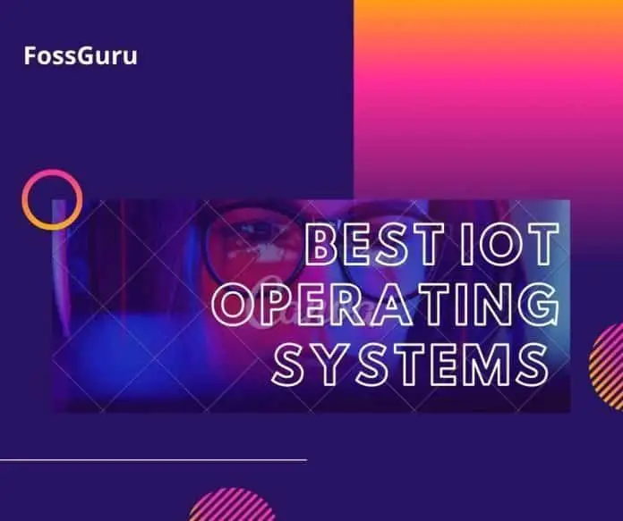 Best IoT Operating Systems